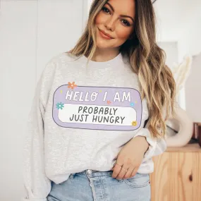 Hello I Am Probably Just Hungry Retro Sweatshirt or T Shirt