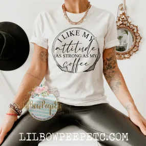 I Like My Attitude As Strong As My Coffee Unisex Adult Tee