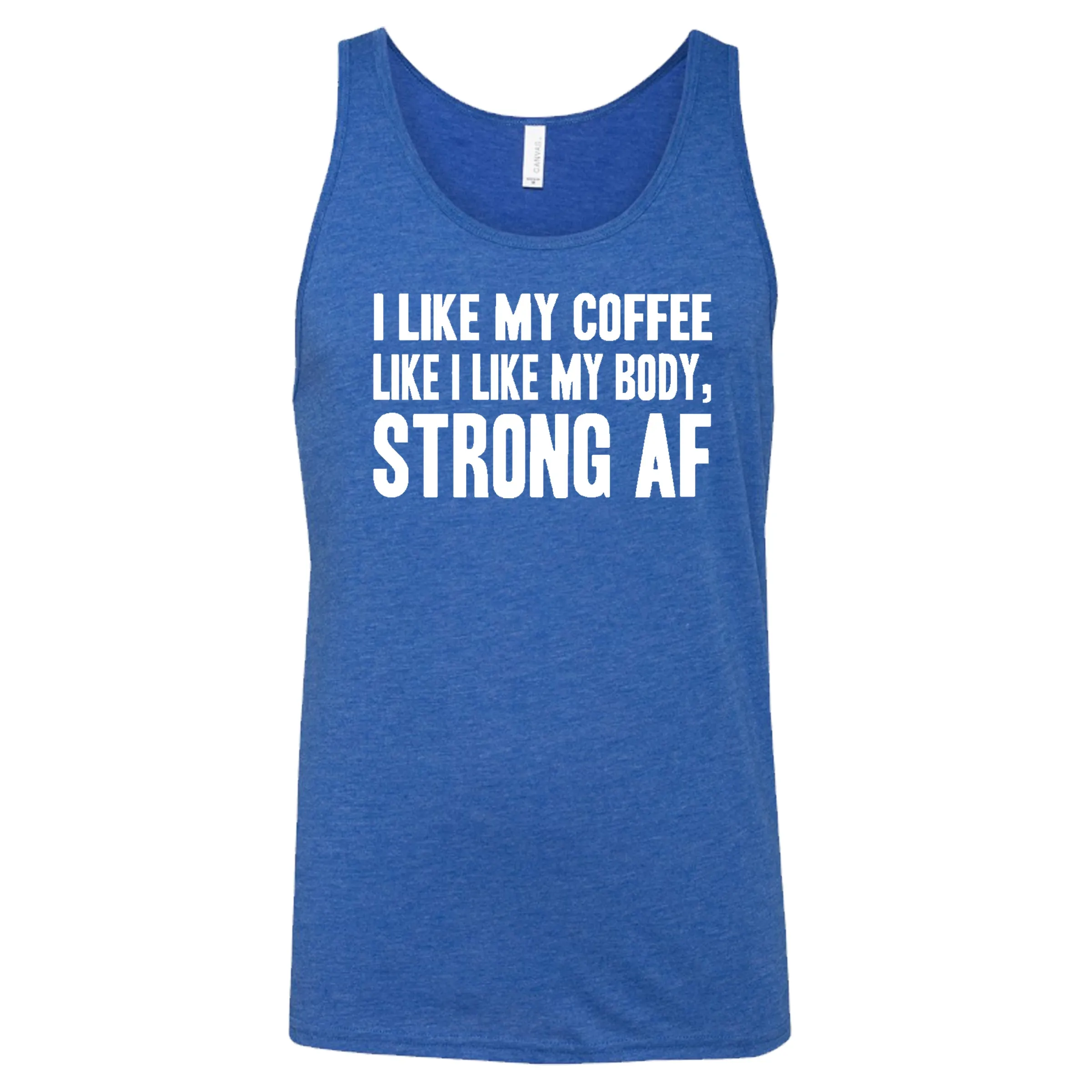 I Like My Coffee Like I Like My Body Strong AF Shirt Unisex