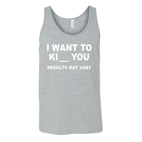 I Want To Ki__ You Results May Vary Shirt Unisex