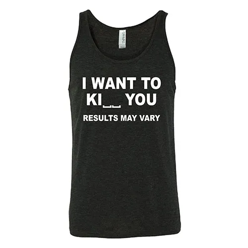 I Want To Ki__ You Results May Vary Shirt Unisex